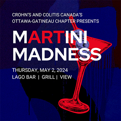 Crohn's and Colitis Canada's Ottawa-Gatineau Chapter presents Martini Madness Thursday May 2, 2024 at Lago Bar, Grill and View